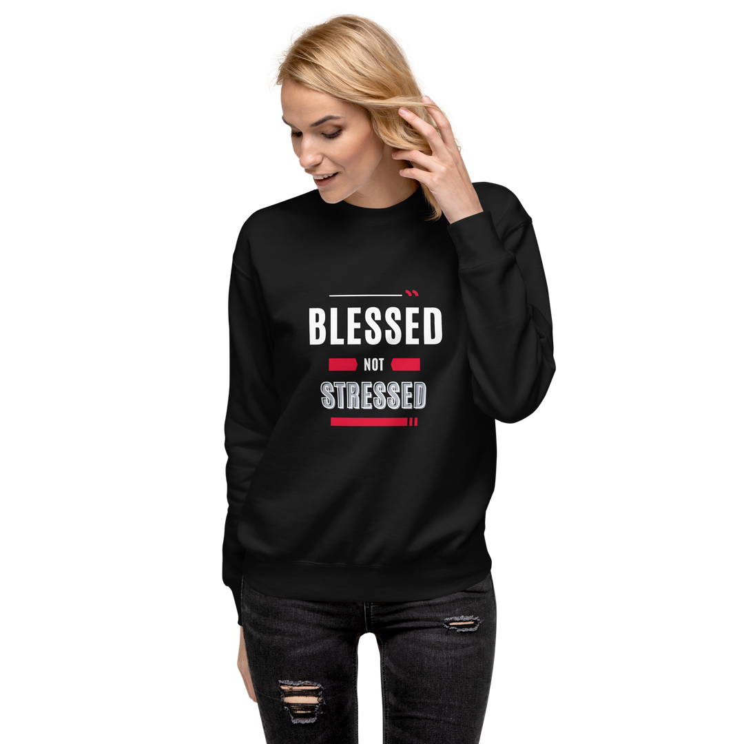 "Blessed not Stressed"  Sweatshirt