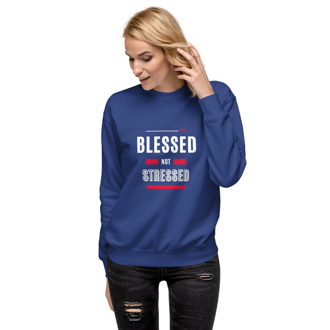 "Blessed not Stressed"  Sweatshirt